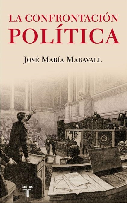 LA CONFRONTACION POLITICA. EL PELIGRO DE LOS IDEALES | 9788430606726 | MARAVALL HERRERO, JOSE MARIA