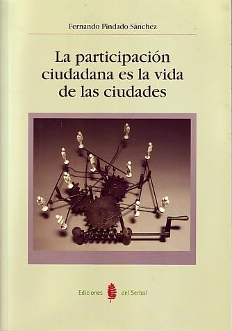 LA PARTICIPACIÓN CIUDADANA ES LA VIDA DE LAS CIUDADES | 9788476285404 | PINDADO SÁNCHEZ, FERNANDO