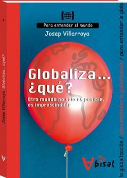 GLOBALIZA... ¿QUÉ? OTRO MUNDO NO SÓLO ES POSIBLE, ES IMPRESCINDIBLE | 9788496187924 | VILLARROYA NAVARRO, JOSEP