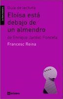 GUÍA DE LECTURA DE 'ELOÍSA ESTÁ DEBAJO DE UN ALMENDRO' | 9788424630218 | REINA GONZÁLEZ, FRANCESC