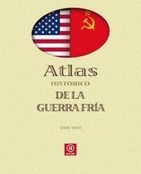 ATLAS HISTÓRICO DE LA GUERRA FRÍA | 9788446023333 | SWIFT, JOHN