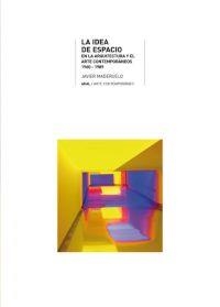 LA IDEA DE ESPACIO EN LA ARQUITECTURA Y EL ARTE CONTEMPORÁNEOS, 1960-1989 | 9788446012610 | MADERUELO RASO, JAVIER