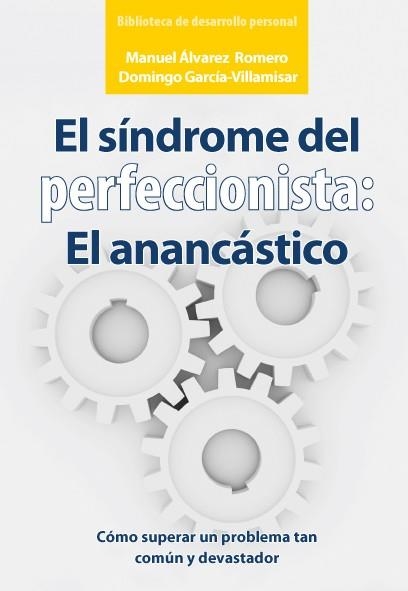 EL SÍNDROME DEL PERFECCIONISTA: EL ANANCÁSTICO | 9788496710658 | ÁLVAREZ ROMERO, MANUEL