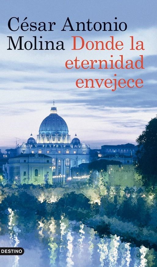 DONDE LA ETERNIDAD ENVEJECE | 9788423317875 | CÉSAR ANTONIO MOLINA