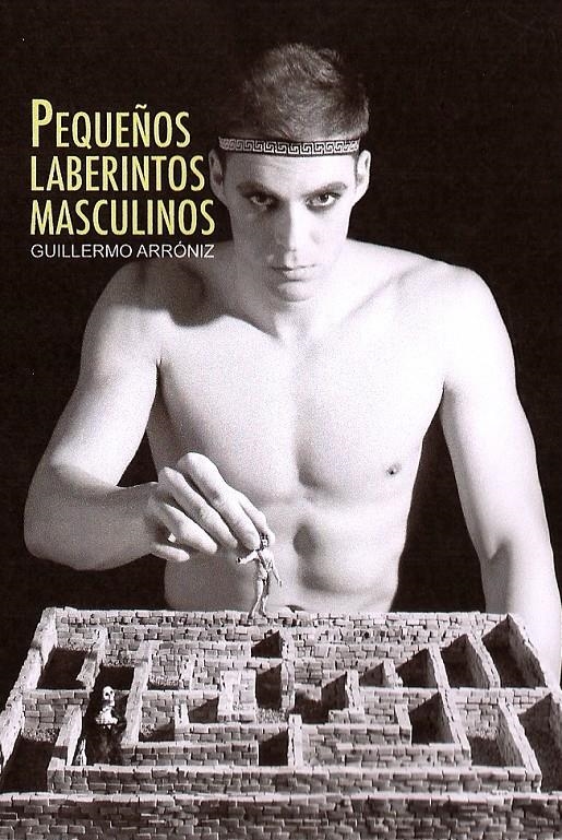 PEQUEÑOS LABERINTOS MASCULINOS | 9788415574583 | ARRÓNIZ, GUILLERMO