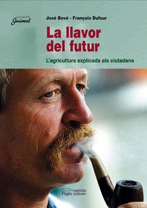 LA LLAVOR DEL FUTUR | 9788479353834 | BOVÉ, JOSÉ/DUFOUR, FRANÇOIS