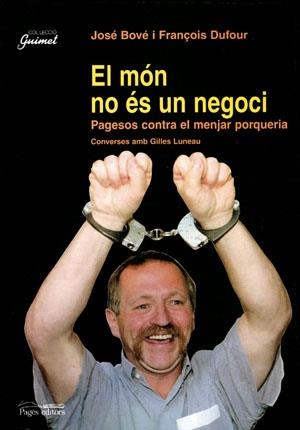 EL MÓN NO ÉS UN NEGOCI | 9788479357375 | BOVÉ, JOSÉ/DUFOUR, FRANÇOIS/LUNEAU, GILLES