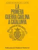 LA PRIMERA GUERRA CARLINA A CATALUNYA. HISTÒRIA MILITAR I LA PRIMERA GUERRA CARL | 9788478260980 | MUNDET I GIFRE, JOSEP MARIA