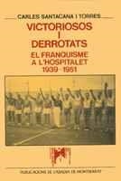 VICTORIOSOS I DERROTATS. EL FRANQUISME A L'HOSPITALET 1939-1951 | 9788478265510 | SANTACANA I TORRES, CARLES