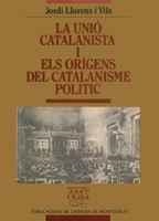 LA UNIÓ CATALANISTA I ELS ORÍGENS DEL CATALANISME POLÍTIC. DELS ORÍGENS A LA PRE | 9788478263158 | LLORENS I VILA, JORDI