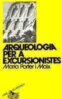 ARQUEOLOGIA PER A EXCURSIONISTES | 9788472021587 | PORTER I MOIX, MARIA