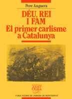 DÉU, REI I FAM. EL PRIMER CARLISME A CATALUNYA | 9788478266180 | ANGUERA NOLLA, PERE