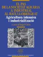 EL PAS DE LA SOCIETAT AGRÀRIA A INDUSTRIAL AL BAIX LLOBREGAT, AGRICULTURA INTENS | 9788478266357 | CALVO, ÀNGEL