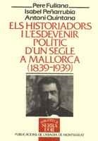 ELS HISTORIADORS I L'ESDEVENIR POLÍTIC D'UN SEGLE A MALLORCA (1839-1939) | 9788478267774 | FULLANA PUIGSERVER, PERE/PEÑARRUBIA, ISABEL