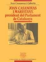 JOAN CASANOVAS I MARISTANY, PRESIDENT DEL PARLAMENT DE CATALUNYA | 9788478267729 | CASANOVAS I CUBERTA, JOAN