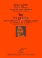 TOT ÉS GRÀCIA. TRES MIRADES A L'ESPIRITUALITAT DE TERESA DE LISIEUX | 9788478267866 | ESTRADÉ I CIURANA, MIQUEL/PIFARRÉ, CEBRIÀ