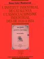 L?INSTITUT INDUSTRIAL DE CATALUNYA I L?ASSOCIACIONISME INDUSTRIAL DES DE 1820 A | 9788478268481 | SOLÀ I MONTSERRAT, ROSER