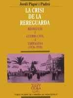 LA CRISI DE LA REREGUARDA. REVOLUCIÓ I GUERRA CIVIL A TARRAGONA (1936-1939) | 9788478269372 | PIQUÉ I PADRÓ, JORDI