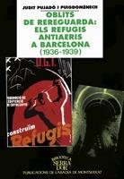 OBLITS DE REREGUARDA: ELS REFUGIS ANTIAERIS A BARCELONA (1936-1939) | 9788484150091 | PUJADÓ I PUIGDOMÈNECH, JUDIT