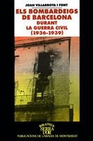 ELS BOMBARDEIGS DE BARCELONA DURANT LA GUERRA CIVIL (1936-1939) | 9788484150978 | VILLARROYA I FONT, JOAN