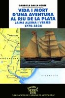 VIDA I MORT D'UNA AVENTURA AL RIU DE LA PLATA. JAIME ALSINA I VERJÉS 1770-1836 | 9788484152040 | DALLA CORTE, GABRIELA/MORENO LANZA, FERRAN