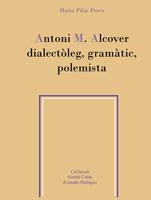 ANTONI M. ALCOVER DIALECTÒLEG, GRAMÀTIC, POLEMISTA | 9788484156888 | PILAR PEREA, MARIA