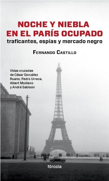 NOCHE Y NIEBLA EN EL PARÍS OCUPADO. TRAFICANTES, ESPÍAS Y MERCADO NEGRO | 9788415174554 | CASTILLO CÁCERES, FERNANDO