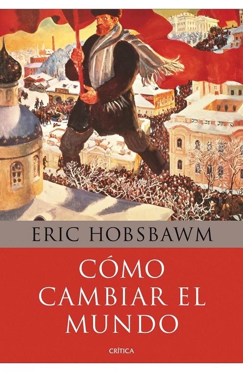 CÓMO CAMBIAR EL MUNDO | 9788498924503 | ERIC HOBSBAWM