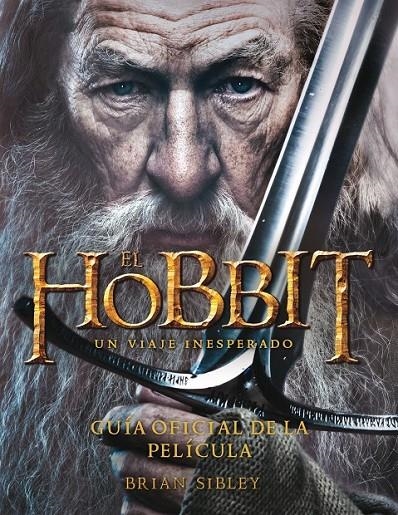 EL HOBBIT. UN VIAJE INESPERADO. GUÍA OFICIAL DE LA PELÍCULA. | 9788445000724 | BRIAN SIBLEY