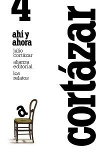 LOS RELATOS. 4. AHÍ Y AHORA | 9788420609386 | CORTÁZAR, JULIO