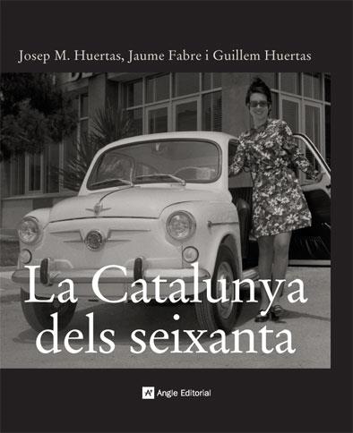 LA CATALUNYA DELS SEIXANTA | 9788496521414 | HUERTAS CLAVERIA, JOSEP MARIA/HUERTAS AIGUAVIVA, GUILLEM/FABRE FORNAGUERA, JAUME