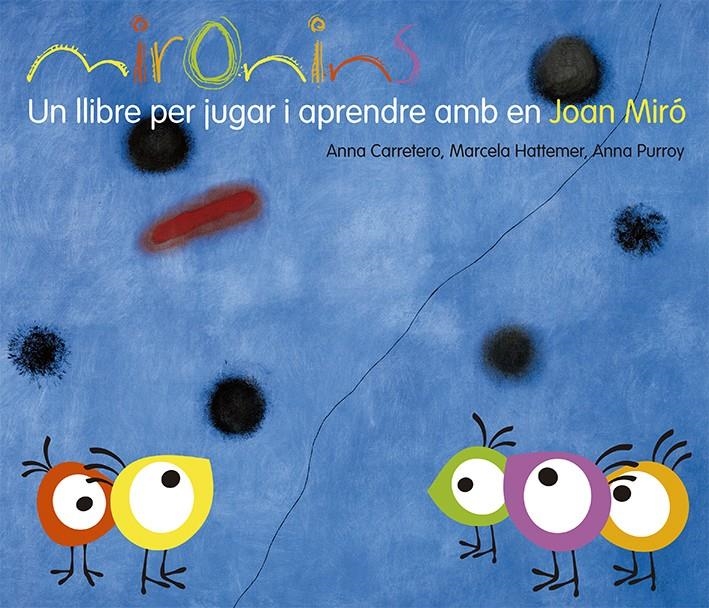 MIRONINS. UN LLIBRE PER JUGAR I APRENDRE AMB EN JOAN MIRÓ | 9788425226823 | HATTEMER, MARCELA/PURROY, ANNA/CARRETERO, ANNA