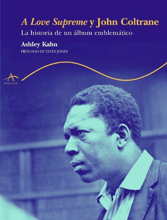 A LOVE SUPREME Y JOHN COLTRANE | 9788484282020 | KAHN, ASHLEY