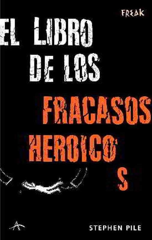 EL LIBRO DE LOS FRACASOS HEROICOS | 9788484283171 | PILE, STEPHEN