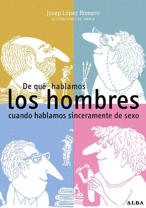 DE QUÉ HABLAMOS LOS HOMBRES CUANDO HABLAMOS SINCERAMENTE DE SEXO | 9788484283799 | LÓPEZ ROMERO, JOSEP