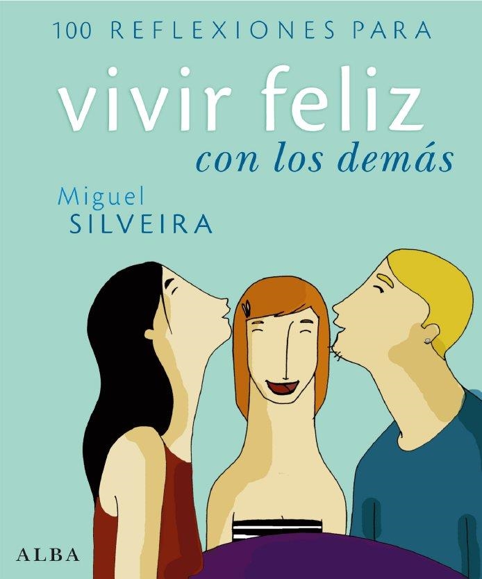 100 REFLEXIONES PARA VIVIR FELIZ CON LOS DEMÁS | 9788484284284 | SILVEIRA, MIGUEL