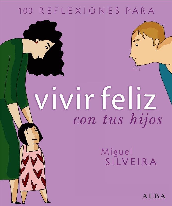 100 REFLEXIONES PARA VIVIR FELIZ CON TUS HIJOS | 9788484284291 | SILVEIRA, MIGUEL