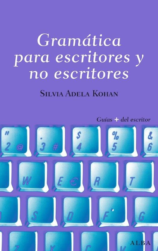 GRAMATICA PARA ESCRITORES Y NO ESCRITORES | 9788484285809 | KOHAN, SILVIA A.