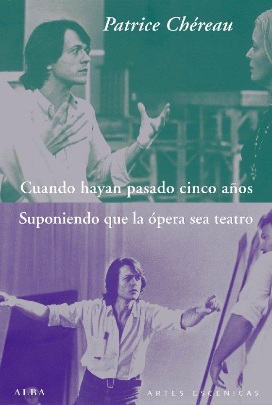 CUANDO HAYAN PASADO CINCO AÑOS / SUPONIENDO QUE LA ÓPERA SEA TEATRO | 9788484286349 | CHÉREAU, PATRICE