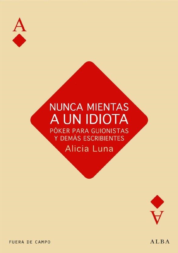 NUNCA MIENTAS A UN IDIOTA | 9788484287230 | LUNA, ALICIA