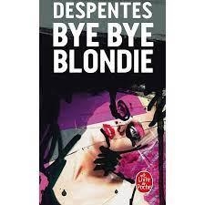 BYE BYE BLONDIE | 9782253112440 | DESPENTES VIRGINIE