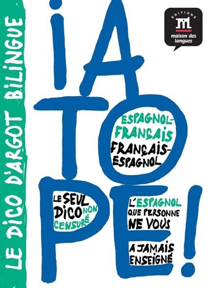 ¡ A TOPE ! DICCIONARIO DE ARGOT ESPAÑOL/FRANCÉS FRANCÉS/ESPAÑOL | 9782356850560 | AUBERTOT, AGNÈS/RODRÍGUEZ ROSELL, XAVI