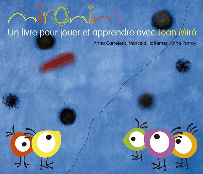 MIRONINS. UN LIVRE POUR JOUER ET APPRENDRE AVEC JOAN MIRÓ | 9788425226847 | HATTEMER, MARCELA/PURROY, ANNA/CARRETERO, ANNA