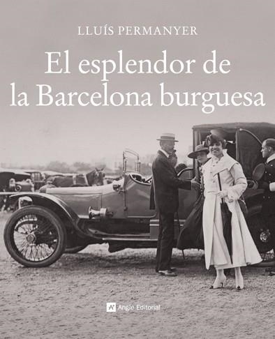 EL ESPLENDOR DE LA BARCELONA BURGUESA | 9788496970717 | PERMANYER LLADÓS, LLUÍS