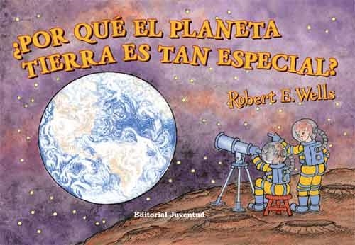 POR QUÉ EL PLANETA TIERRA ES TAN ESPECIAL? | 9788426138057 | WELLS, ROBERT E.