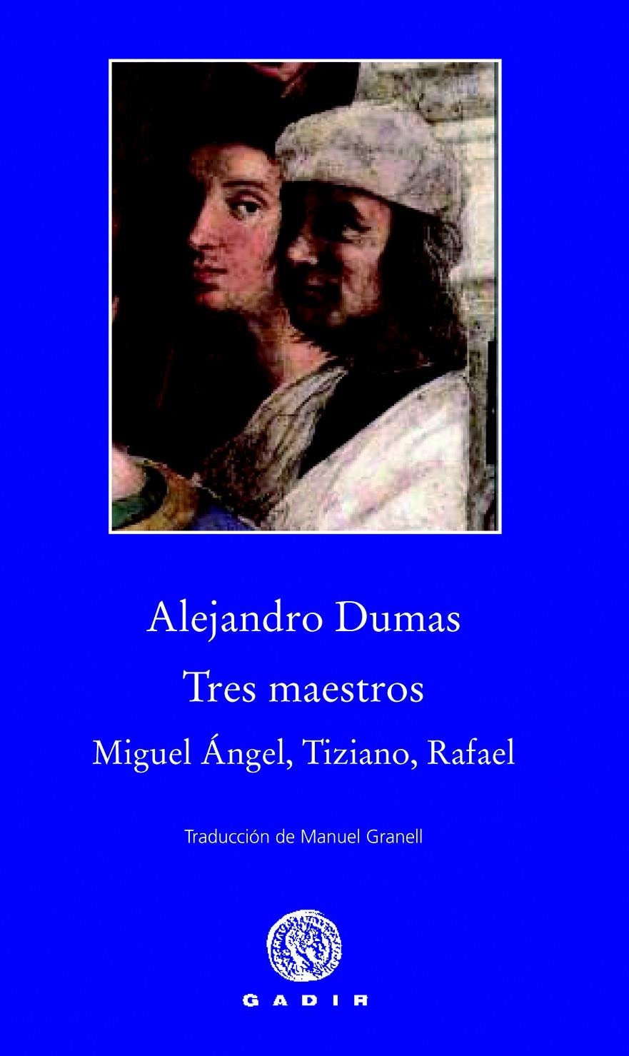 TRES MAESTROS: MIGUEL ÁNGEL, TIZIANO, RAFAEL | 9788494066795 | DUMAS, ALEJANDRO