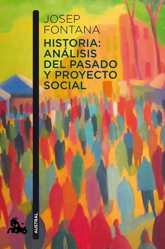 HISTORIA: ANÁLISIS DEL PASADO Y PROYECTO SOCIAL | 9788408112938 | JOSEP FONTANA