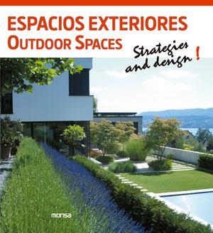 ESPACIOS EXTERIORES OUTDOOR SPACES STRATEGIES AND DESIGN! | 9788415829119 | INSTITUTO MONSA DE EDICIONES S.A.