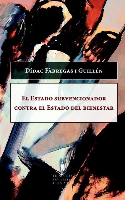 EL ESTADO SUBVENCIONADOR CONTRA EL ESTADO DEL BIENESTAR | 9788493996802 | FÀBREGAS I GUILLÉN, DÍDAC