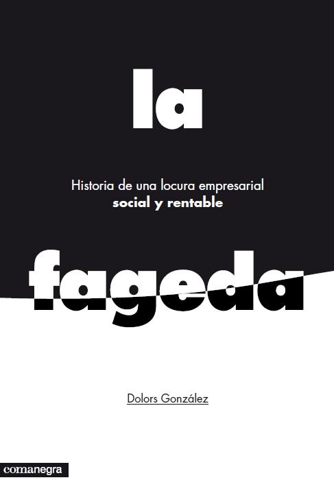 HISTORIA DE UNA LOCURA EMPRESARIAL SOCIAL Y RENTABLE: LA FAGEDA | 9788415097785 | GONZÁLEZ, DOLORS